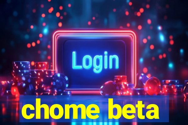 chome beta